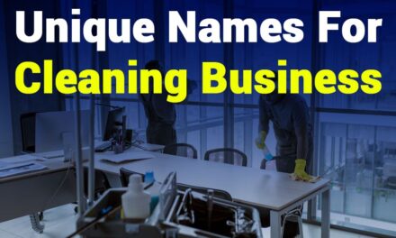 256 Unique Names for Cleaning Business: A Preferred List for a Sparkling Business Start