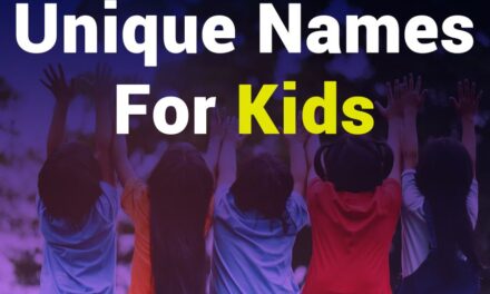 235 Unique Names for Girls: A Compelling List, 243 Unique Names for Boys: Your Preferred List – Unique Names for Kids