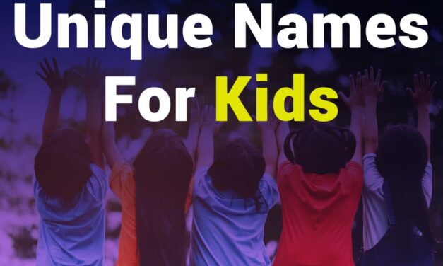 235 Unique Names for Girls: A Compelling List, 243 Unique Names for Boys: Your Preferred List – Unique Names for Kids