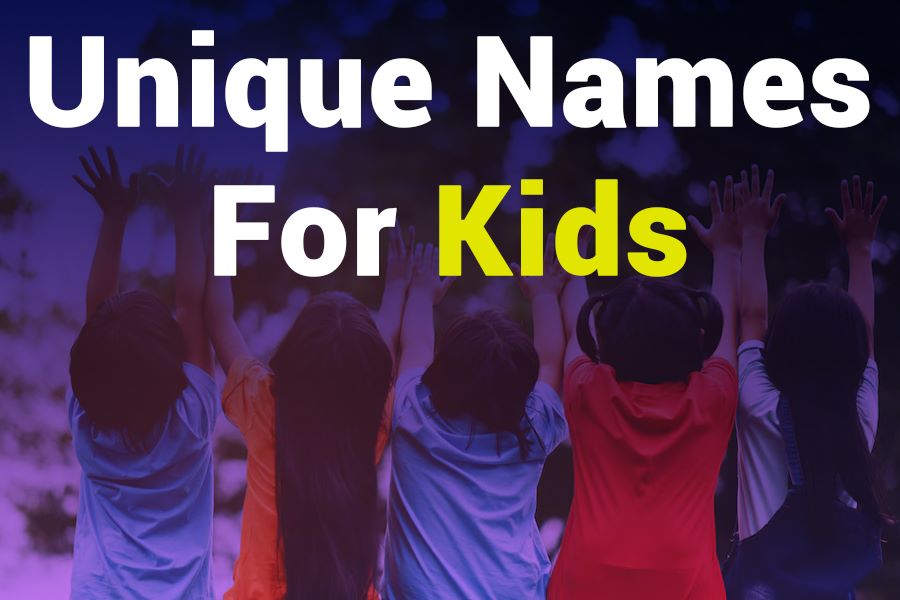 235 Unique Names for Girls: A Compelling List, 243 Unique Names for Boys: Your Preferred List – Unique Names for Kids