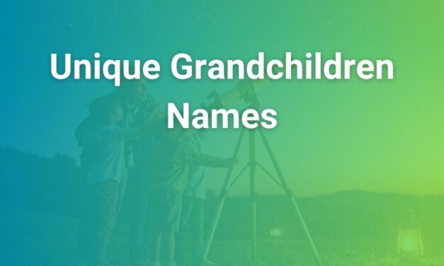 Unique Grandchildren Names: Fresh, Meaningful Ideas
